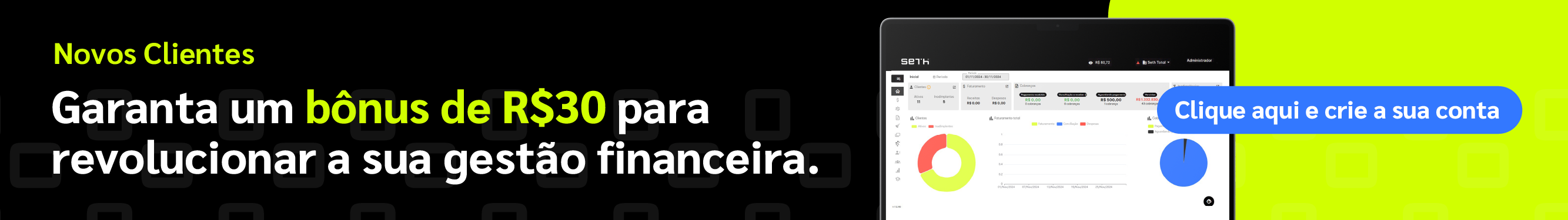 Novos Clientes
Garanta um bônus de R$ 30 para revolucionar a sua gestão financeira.
Crie sua conta agora
